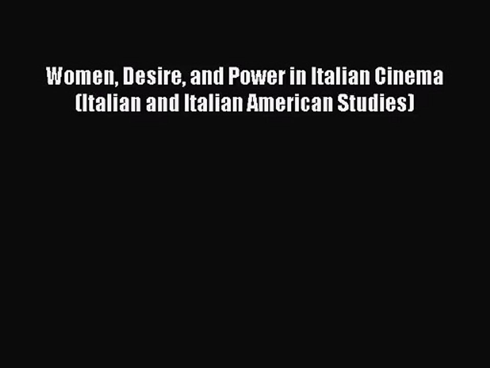 [PDF Download] Women Desire and Power in Italian Cinema (Italian and Italian American Studies)
