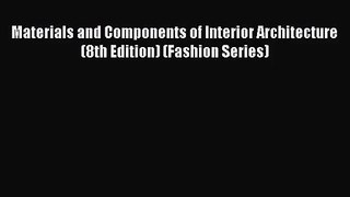 [PDF Download] Materials and Components of Interior Architecture (8th Edition) (Fashion Series)