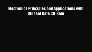 [PDF Download] Electronics Principles and Applications with Student Data CD-Rom [Read] Full