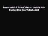 [PDF Download] American Grit: A Woman's Letters from the Ohio Frontier (Ohio River Valley Series)
