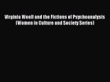 [PDF Download] Virginia Woolf and the Fictions of Psychoanalysis (Women in Culture and Society