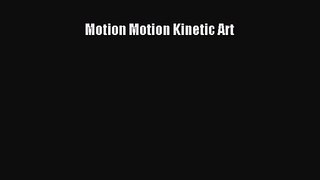 [PDF Download] Motion Motion Kinetic Art [PDF] Full Ebook