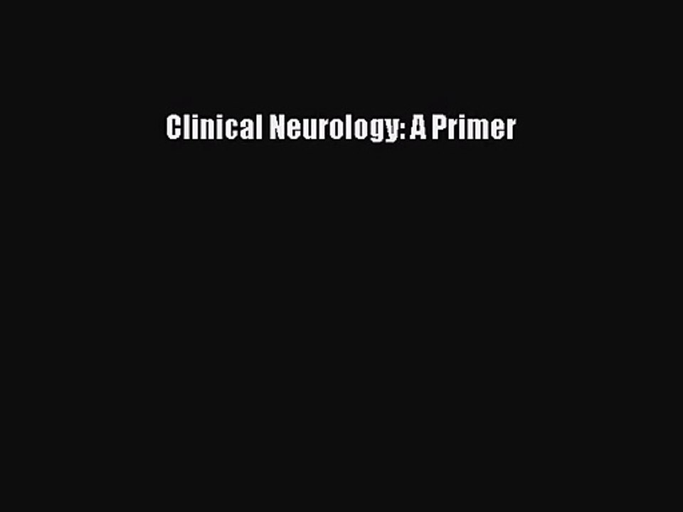 [PDF Download] Clinical Neurology: A Primer [Read] Online
