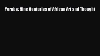 [PDF Download] Yoruba: Nine Centuries of African Art and Thought [Read] Full Ebook