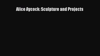 [PDF Download] Alice Aycock: Sculpture and Projects [Download] Full Ebook