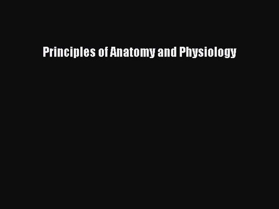 [PDF Download] Principles of Anatomy and Physiology [Download] Online