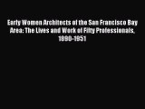 [PDF Download] Early Women Architects of the San Francisco Bay Area: The Lives and Work of