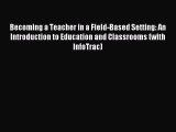 Becoming a Teacher in a Field-Based Setting: An Introduction to Education and Classrooms (with