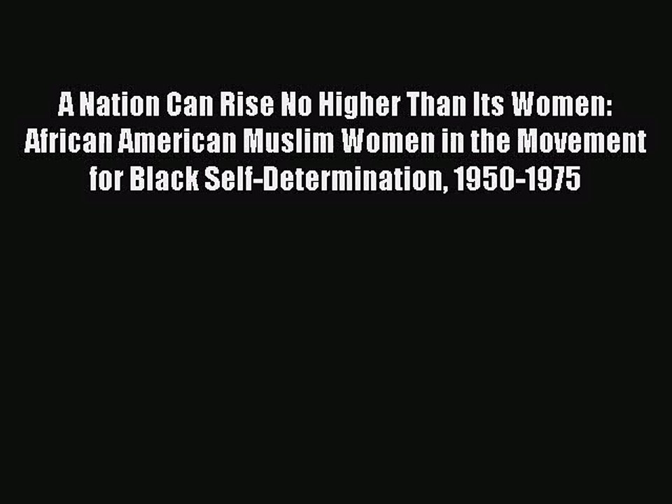 [PDF Download] A Nation Can Rise No Higher Than Its Women: African American Muslim Women in