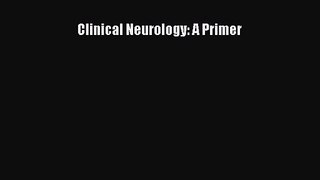 [PDF Download] Clinical Neurology: A Primer [Download] Online
