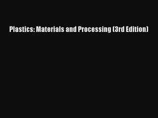 PDF Download Plastics: Materials and Processing (3rd Edition) Download Full Ebook