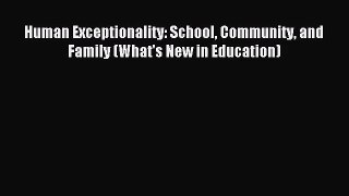 [PDF Download] Human Exceptionality: School Community and Family (What's New in Education)