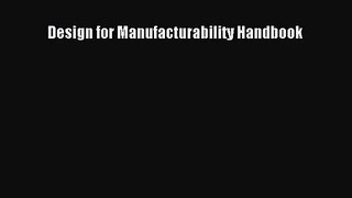 [PDF Download] Design for Manufacturability Handbook [Read] Online