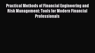 [PDF Download] Practical Methods of Financial Engineering and Risk Management: Tools for Modern