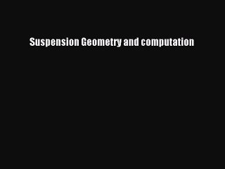 [PDF Download] Suspension Geometry and computation [Read] Online