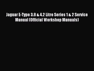 [PDF Download] Jaguar E-Type 3.8 & 4.2 Litre Series 1 & 2 Service Manual (Official Workshop