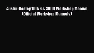 [PDF Download] Austin-Healey 100/6 & 3000 Workshop Manual (Official Workshop Manuals) [Download]