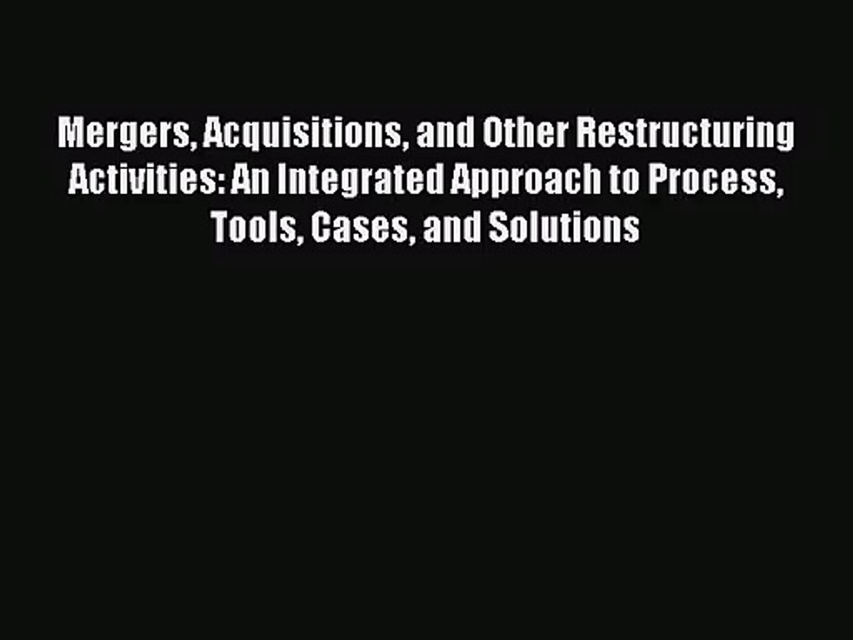 [PDF Download] Mergers Acquisitions and Other Restructuring Activities: An Integrated Approach