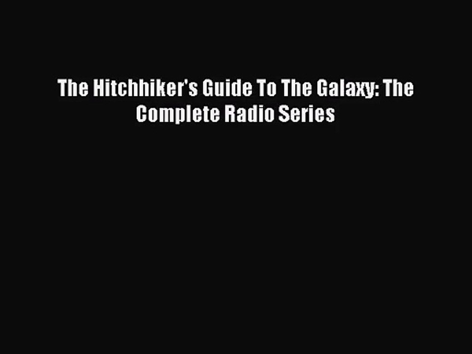 [PDF Download] The Hitchhiker's Guide To The Galaxy: The Complete Radio Series [Read] Full