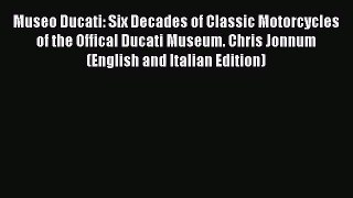 [PDF Download] Museo Ducati: Six Decades of Classic Motorcycles of the Offical Ducati Museum.