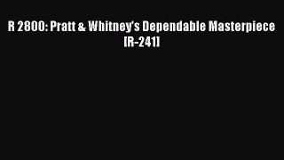 [PDF Download] R 2800: Pratt & Whitney's Dependable Masterpiece [R-241] [PDF] Full Ebook
