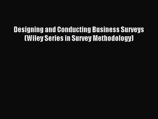 Designing and Conducting Business Surveys (Wiley Series in Survey Methodology) [Read] Online