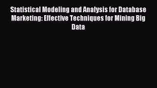 Statistical Modeling and Analysis for Database Marketing: Effective Techniques for Mining Big
