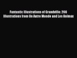 [PDF Download] Fantastic Illustrations of Grandville: 266 Illustrations from Un Autre Monde