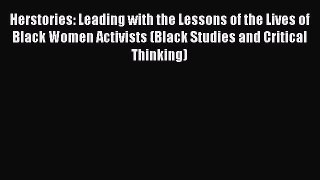 Herstories: Leading with the Lessons of the Lives of Black Women Activists (Black Studies and