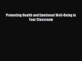Promoting Health and Emotional Well-Being in Your Classroom [Read] Full Ebook