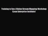 Training to See: A Value Stream Mapping Workshop (Lean Enterprise Institute) [Read] Online