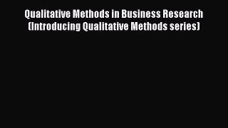 Qualitative Methods in Business Research (Introducing Qualitative Methods series) [Download]