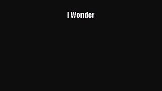[PDF Download] I Wonder [Download] Online