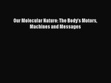 [PDF Download] Our Molecular Nature: The Body's Motors Machines and Messages [PDF] Full Ebook