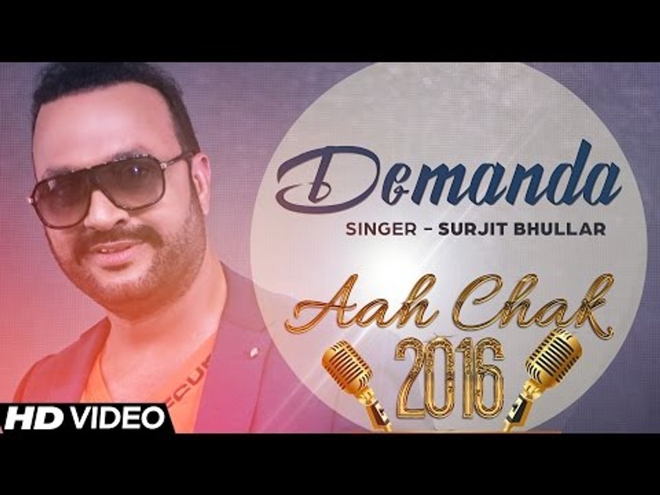 Surjit Bhullar - Demanda _ Full Video _ Aah Chak 2016