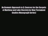 Download An Aramaic Approach to Q: Sources for the Gospels of Matthew and Luke (Society for