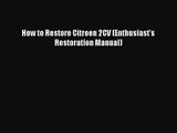 [PDF Download] How to Restore Citroen 2CV (Enthusiast's Restoration Manual) [Read] Online
