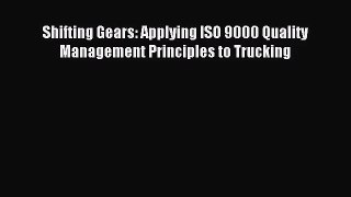 [PDF Download] Shifting Gears: Applying ISO 9000 Quality Management Principles to Trucking