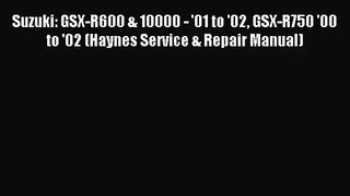 [PDF Download] Suzuki: GSX-R600 & 10000 - '01 to '02 GSX-R750 '00 to '02 (Haynes Service &