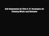 Self-Regulation for Kids K-12: Strategies for Calming Minds and Behavior [PDF Download] Online