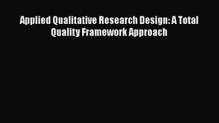 [PDF Download] Applied Qualitative Research Design: A Total Quality Framework Approach [Read]