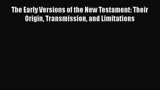 Download The Early Versions of the New Testament: Their Origin Transmission and Limitations