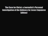 Read The Case for Christ: a Journalist's Personal Investigation of the Evidence for Jesus (Japanese