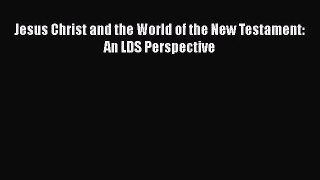 Read Jesus Christ and the World of the New Testament: An LDS Perspective PDF Free