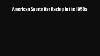 [PDF Download] American Sports Car Racing in the 1950s [Read] Full Ebook