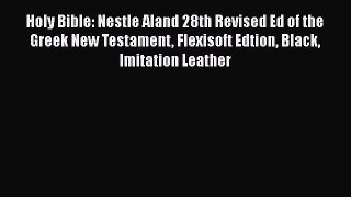 Read Holy Bible: Nestle Aland 28th Revised Ed of the Greek New Testament Flexisoft Edtion Black