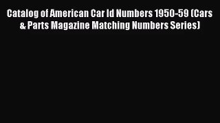 [PDF Download] Catalog of American Car Id Numbers 1950-59 (Cars & Parts Magazine Matching Numbers