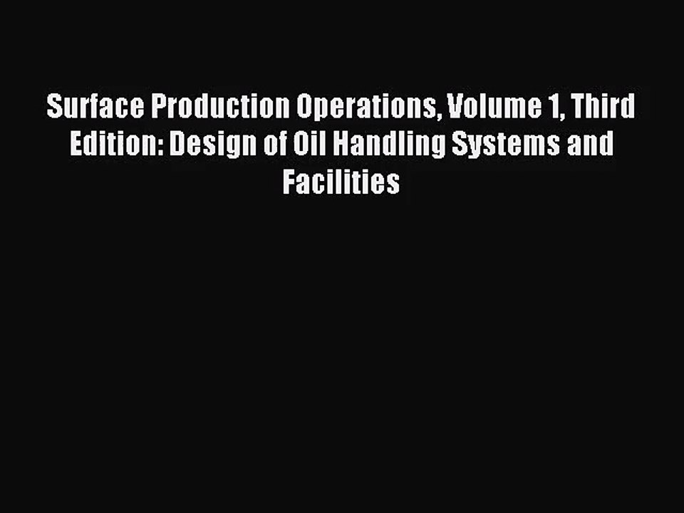 [PDF Download] Surface Production Operations Volume 1 Third Edition: Design of Oil Handling