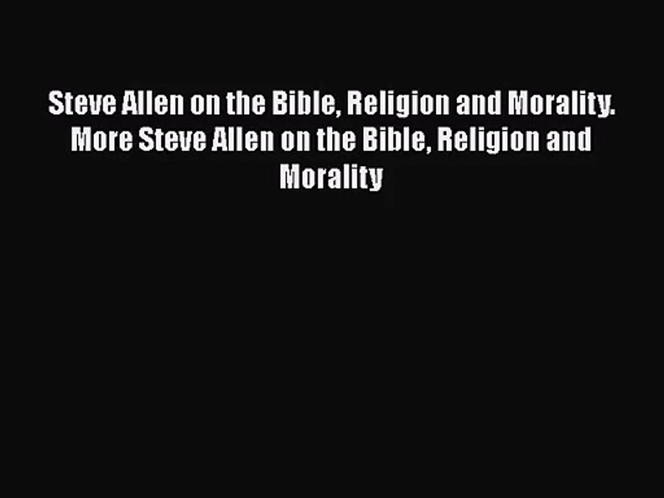 [PDF Download] Steve Allen on the Bible Religion and Morality. More Steve Allen on the Bible