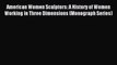 [PDF Download] American Women Sculptors: A History of Women Working in Three Dimensions (Monograph